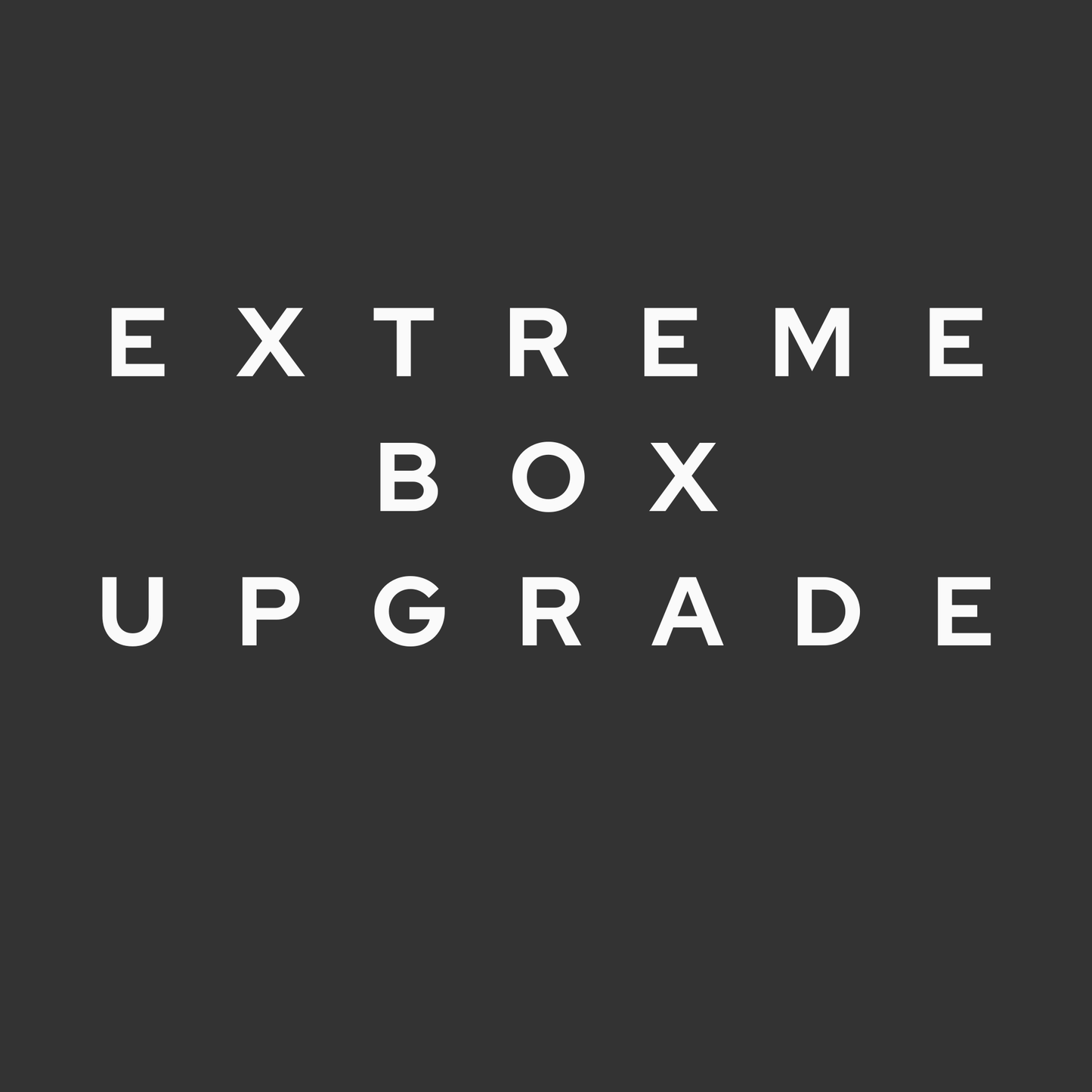 Extreme Box Upgrade